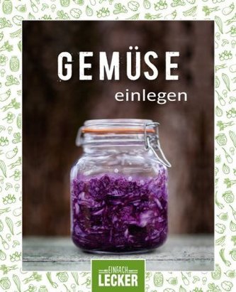 Einfach lecker: Gemüse einlegen