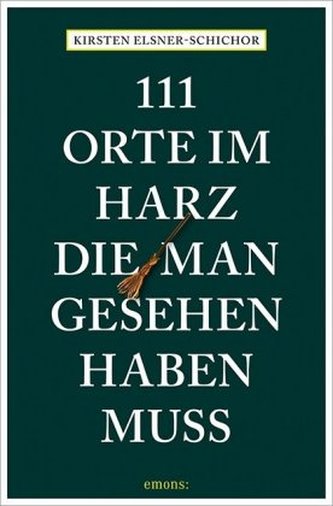 111 Orte im Harz, die man gesehen haben muss 111 Orte im Harz, die man gesehen haben muss