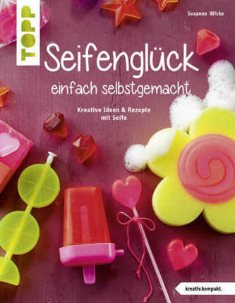 Seifenglück einfach selbstgemacht Seifenglück einfach selbstgemacht