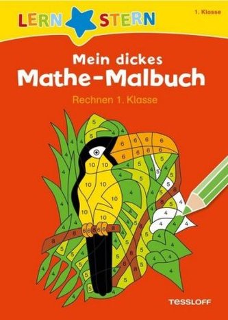 Mein dickes Mathe-Malbuch, Rechnen 1. Klasse Mein dickes Mathe-Malbuch, Rechnen 1. Klasse