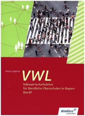Volkswirtschaftslehre für Berufliche Oberschulen in Bayern, Schülerband. Bd.1