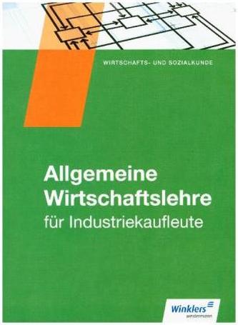 Allgemeine Wirtschaftslehre für Industriekaufleute: Schülerband Allgemeine Wirtschaftslehre für Industriekaufleute: Schülerband