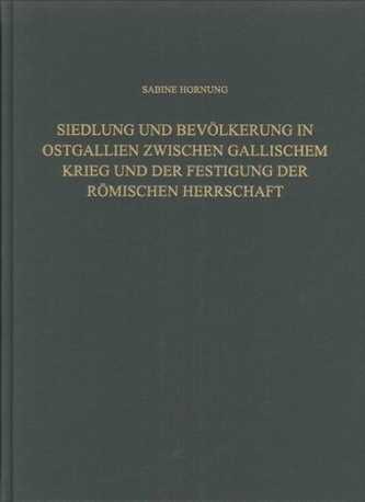 Siedlung und Bevölkerung in Ostgallien zwischen Gallischem Krieg und der Festigung der Römischen Herrschaft Siedlung und Bevölkerung in Ostgallien zwischen Gallischem Krieg und der Festigung der Römischen Herrschaft