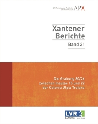 Die Grabung 80/26 zwischen Insulae 15 und 22 der Colonia Ulpia Traiana Die Grabung 80/26 zwischen Insulae 15 und 22 der Colonia Ulpia Traiana