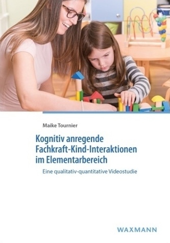 Kognitiv anregende Fachkraft-Kind-Interaktionen im Elementarbereich Kognitiv anregende Fachkraft-Kind-Interaktionen im Elementarbereich