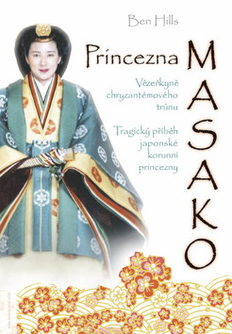 Princezna Masako : vězenkyně chryzantémového trůnu : tragický příběh japonské korunní princezny (Ben Hills, 2008)