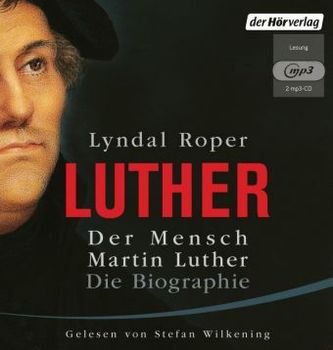Luther - Der Mensch Martin Luther: Die Biographie, 2 MP3-CDs Luther - Der Mensch Martin Luther: Die Biographie, 2 MP3-CDs