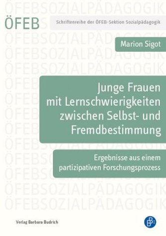 Junge Frauen mit Lernschwierigkeiten zwischen Selbst- und Fremdbestimmung Junge Frauen mit Lernschwierigkeiten zwischen Selbst- und Fremdbestimmung