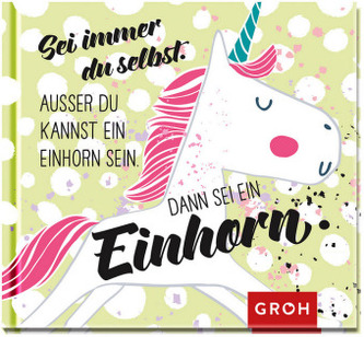 Sei immer du selbst. Außer du kannst ein Einhorn sein, dann sei ein Einhorn