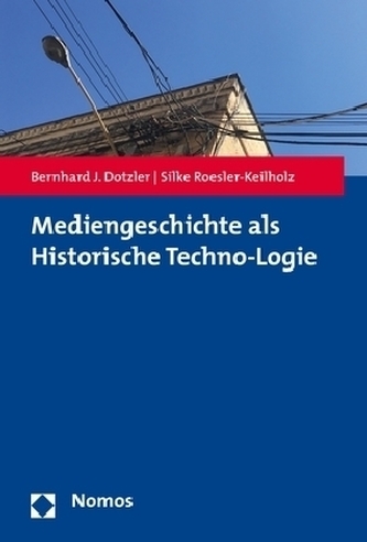 Mediengeschichte als Historische Techno-Logie