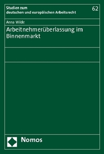 Arbeitnehmerüberlassung im Binnenmarkt Arbeitnehmerüberlassung im Binnenmarkt