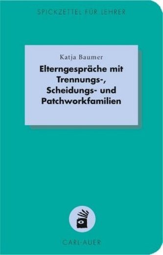 Elterngespräche mit Trennungs-, Scheidungs- und Patchworkfamilien Elterngespräche mit Trennungs-, Scheidungs- und Patchworkfamilien