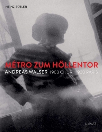 Métro zum Höllentor. Andreas Walser 1908 Chur -1930 Paris