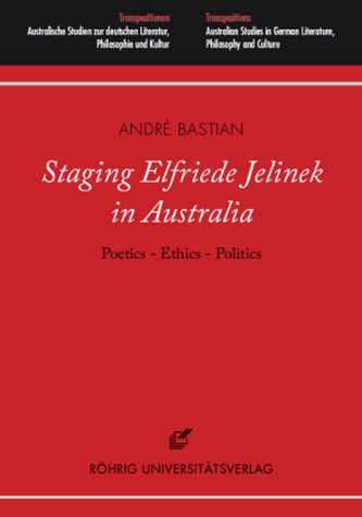 Staging Elfriede Jelinek in Australia: Poetics - Ethics - Politics, m. 2 DVDs Staging Elfriede Jelinek in Australia: Poetics - Ethics - Politics, m. 2 DVDs