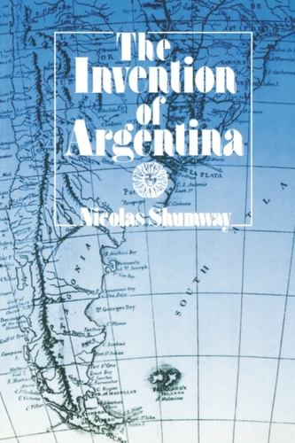 The Invention of Argentina The Invention of Argentina