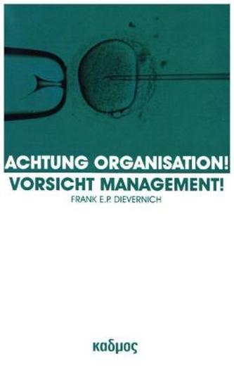 Achtung Organisation! Vorsicht Management!