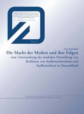 Die Macht der Medien und ihre Folgen - eine Untersuchung der medialen Darstellung von Straftaten von Asylbewerberinnen und Asylb