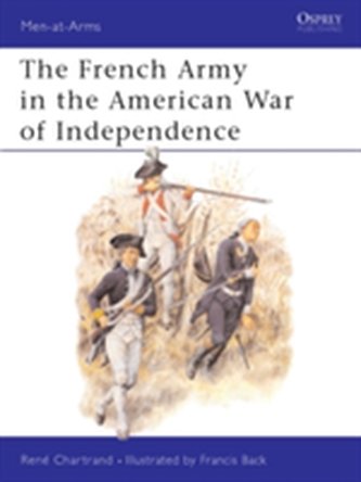 The French Army in the American War of Independence The French Army in the American War of Independence