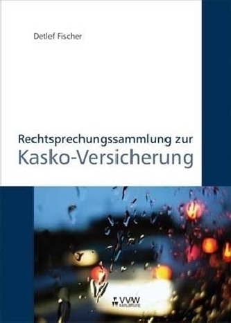 Rechtsprechungssammlung zur Kasko-Versicherung Rechtsprechungssammlung zur Kasko-Versicherung