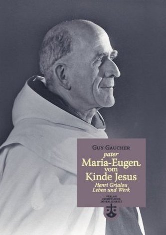 Pater Maria-Eugen vom Kinde Jesus - Henri Grialou Pater Maria-Eugen vom Kinde Jesus - Henri Grialou