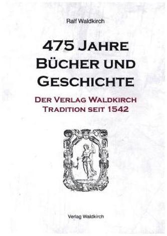 475 Jahre Bücher und Geschichte - Der Verlag Waldkirch