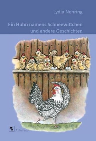 Ein Huhn namens Schneewittchen und andere Geschichten Ein Huhn namens Schneewittchen und andere Geschichten