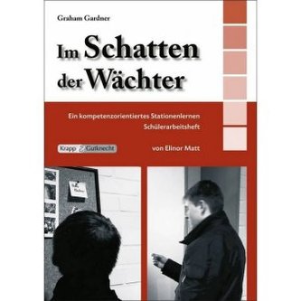 Graham Gardner: Im Schatten der Wächter, Schülerarbeitsheft Graham Gardner: Im Schatten der Wächter, Schülerarbeitsheft