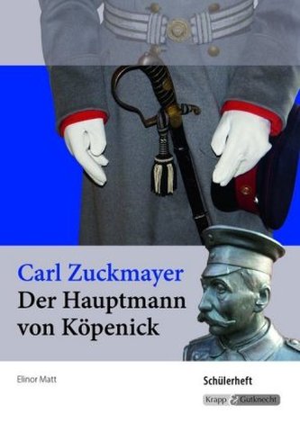 Carl Zuckmayer: Der Hauptmann von Köpenick, Schülerheft Baden-Württemberg Carl Zuckmayer: Der Hauptmann von Köpenick, Schülerheft Baden-Württemberg