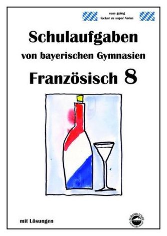 Französisch 8 (nach À plus! 3) Schulaufgaben von bayerischen Gymnasien mit Lösungen