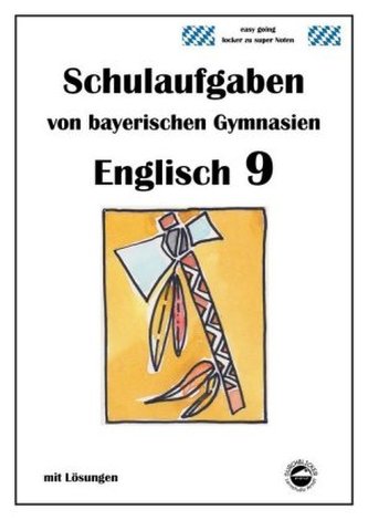 Englisch 9 (nach English G Bd. 5) Schulaufgaben von bayerischen Gymnasien mit Lösungen