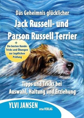 Das Geheimnis glücklicher Jack Russell- und Parson Russell Terrier Das Geheimnis glücklicher Jack Russell- und Parson Russell Terrier
