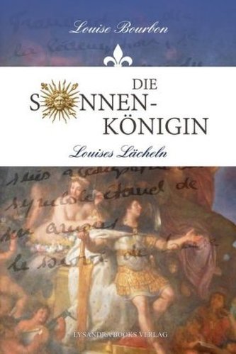 Die Sonnenkönigin - Louises Lächeln Die Sonnenkönigin - Louises Lächeln