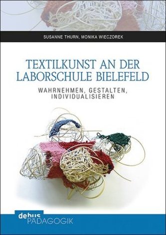 Textilkunst an der Laborschule Bielefeld Textilkunst an der Laborschule Bielefeld