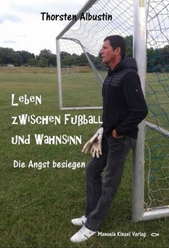 Leben zwischen Fußball und Wahnsinn