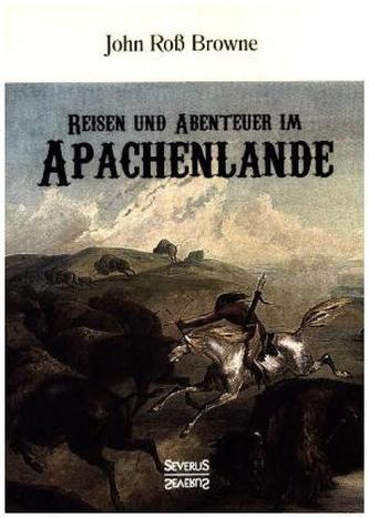 Reisen und Abenteuer im Apachenlande Reisen und Abenteuer im Apachenlande