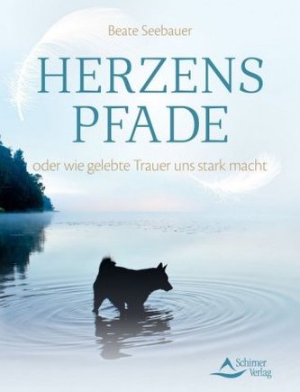 Herzenspfade oder wie gelebte Trauer uns stark macht Herzenspfade oder wie gelebte Trauer uns stark macht