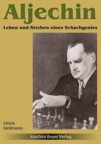 Aljechin - Leben und Sterben eines Grossmeisters