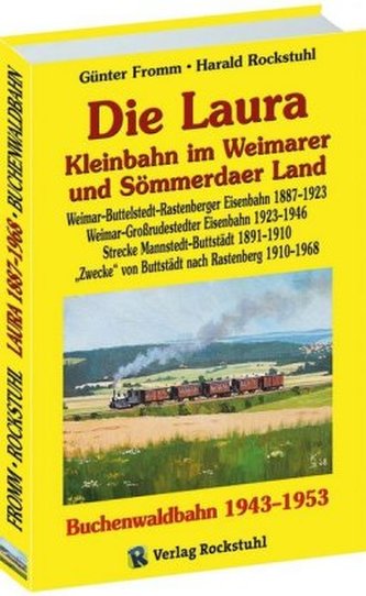 Die Laura - Kleinbahn im Weimarer und Sömmerdaer Land /Die Buchenwaldbahn 1943-1953 Die Laura - Kleinbahn im Weimarer und Sömmerdaer Land /Die Buchenwaldbahn 1943-1953