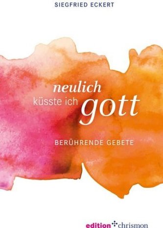 Neulich küsste ich Gott Neulich küsste ich Gott