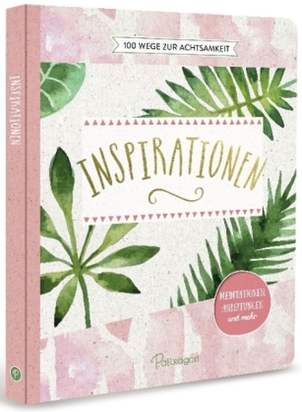 Inspirationen - 100 Wege zur Achtsamkeit Inspirationen - 100 Wege zur Achtsamkeit