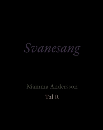 Svanesang. Mamma Andersson. Tal R Svanesang. Mamma Andersson. Tal R
