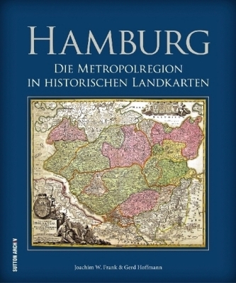 Hamburg - Die Metropolregion in historischen Landkarten Hamburg - Die Metropolregion in historischen Landkarten