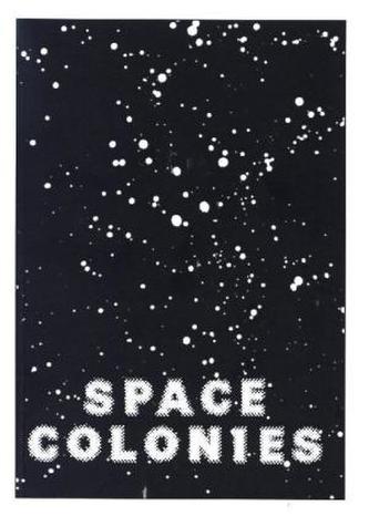 Space Colonies. A Galactic Freeman's Journal Space Colonies. A Galactic Freeman's Journal