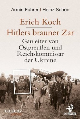 Erich Koch. Hitlers brauner Zar Erich Koch. Hitlers brauner Zar