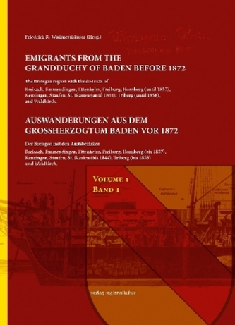 Emigrants from the Grandduchy of Baden before 1972 / Auswanderungen aus dem Großherzogtum Baden vor 1872. Bd.1