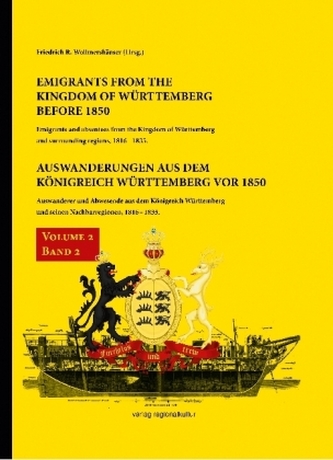 Emigrants from the Kingdom of Württemberg before 1850 / Auswanderungen aus dem Königreich Württemberg vor 1850. Bd.2