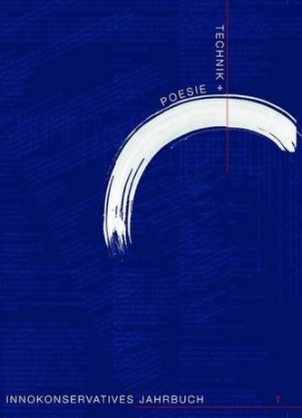 Technik + Poesie. Innokonservatives Jahrbuch 1