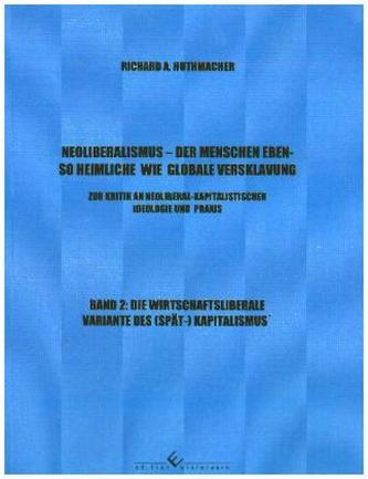 Neoliberalismus - Der Menschen ebenso heimliche wie globale Versklavung. Bd.2 Neoliberalismus - Der Menschen ebenso heimliche wie globale Versklavung. Bd.2