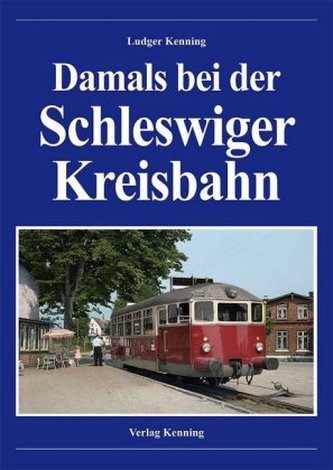 Damals bei der Schleswiger Kreisbahn Damals bei der Schleswiger Kreisbahn