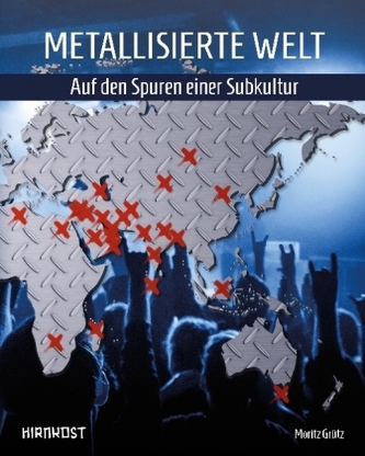 Metallisierte Welt - Auf den Spuren einer Subkultur Metallisierte Welt - Auf den Spuren einer Subkultur